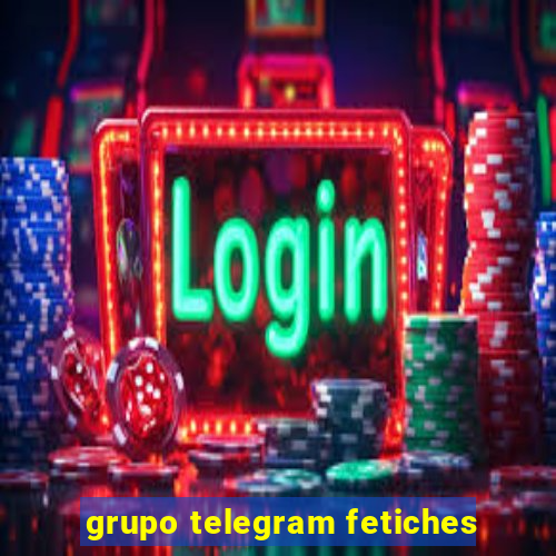 grupo telegram fetiches